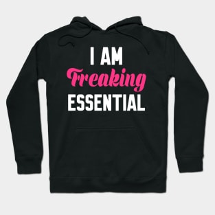 I Am Freaking Essential Hoodie